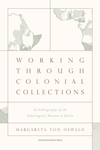 Working Through Colonial Collections An Ethnography of the Ethnological Museum in Berlin