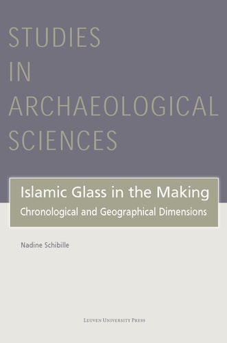 Islamic Glass in the Making Chronological and Geographical Dimensions