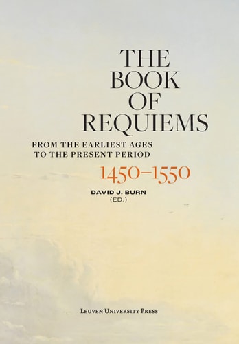 The Book of Requiems, 1450-1550 From the Earliest Ages to the Present Period