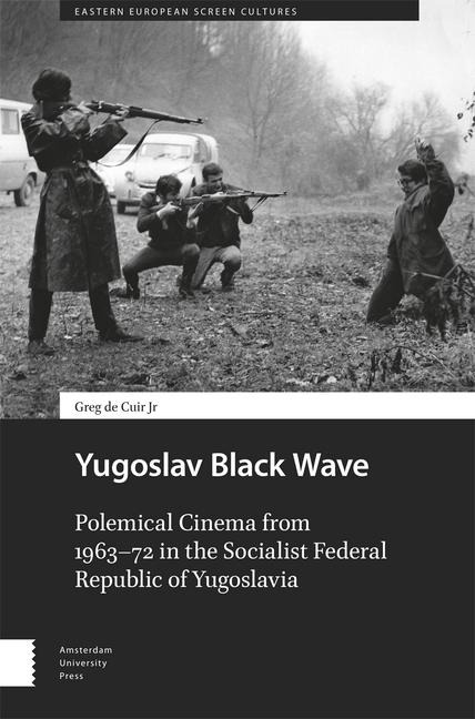 Yugoslav Black Wave: Polemical Cinema from 1963-72 in the Socialist Federal Republic of Yugoslavia