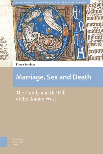 Marriage, Sex and Death The Family and the Fall of the Roman West