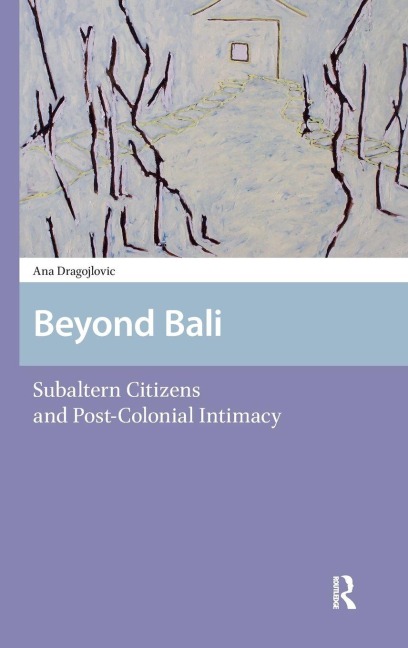 Beyond Bali: Subaltern Citizens and Post-Colonial Intimacy
