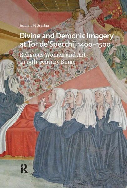 Divine and Demonic Imagery at Tor Despecchi, 1400-1500: Religious Women and Art in 15th-Century Rome