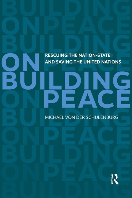 On Building Peace: Rescuing the Nation-state and Saving the United Nations
