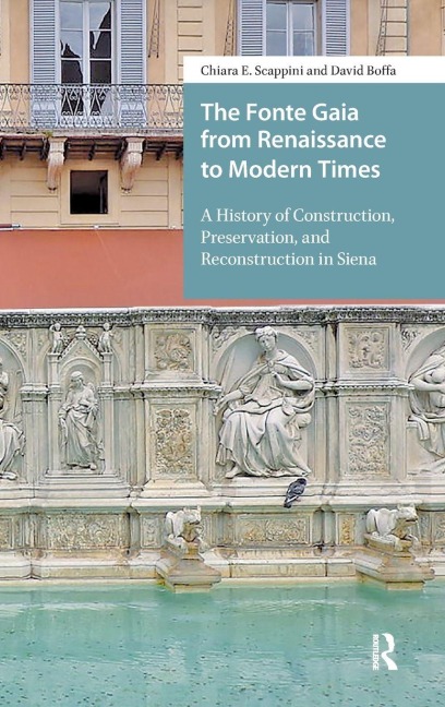 The Fonte Gaia from Renaissance to Modern Times: A History of Construction, Preservation, and Reconstruction in Siena