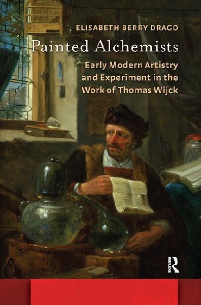 Painted Alchemists: Early Modern Artistry and Experiment in the Work of Thomas Wijck