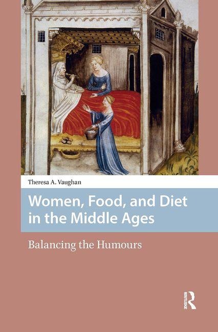 Women, Food, and Diet in the Middle Ages: Balancing the Humours