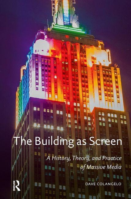 The Building as Screen: A History, Theory, and Practice of Massive Media