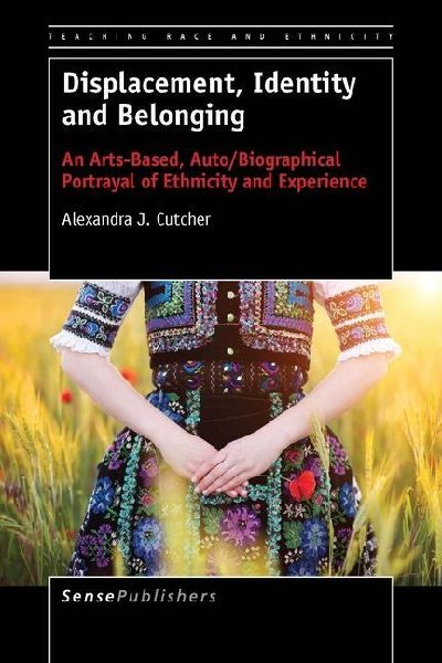 Displacement, Identity and Belonging: An Arts-Based, Auto/Biographical Portrayal of Ethnicity and Experience