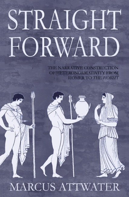Straightforward: The Narrative Construction of Heteronormativity from Homer to The Hobbit