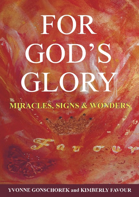 For Gods Glory: Miracles, Signs & Wonders