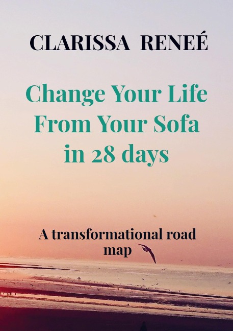 Change Your Life From Your Sofa in 28 days: A life - transforming road map