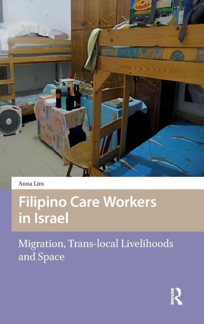 Filipino Care Workers in Israel: Migration, Trans-local Livelihoods and Space
