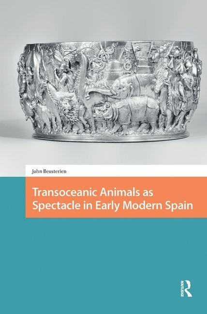 Transoceanic Animals as Spectacle in Early Modern Spain