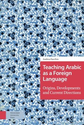 Teaching Arabic as a Foreign Language: Origins, Developments and Current Directions