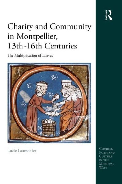 Charity and Community in Montpellier, 13th-16th Centuries: The Multiplication of Loaves