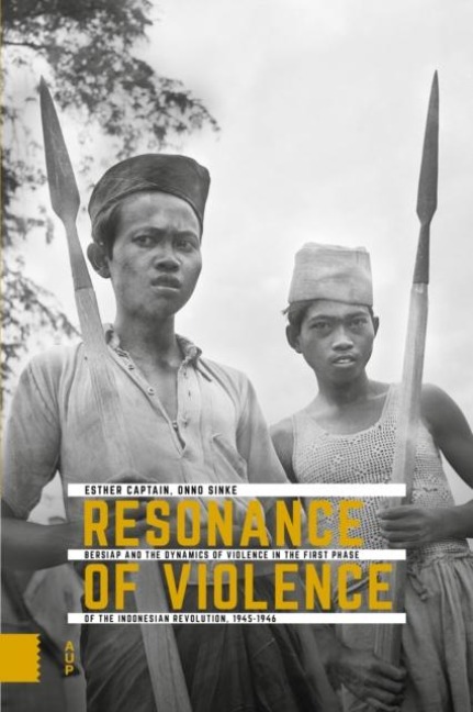 Resonance of Violence: Bersiap and the Dynamics of Violence in the First Phase of the Indonesian Revolution, 1945-1946