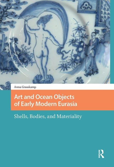 Art and Ocean Objects of Early Modern Eurasia: Shells, Bodies, and Materiality