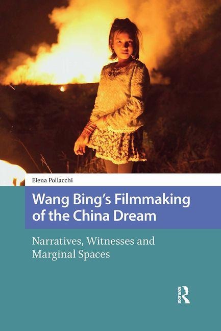 Wang Bings Filmmaking of the China Dream: Narratives, Witnesses and Marginal Spaces