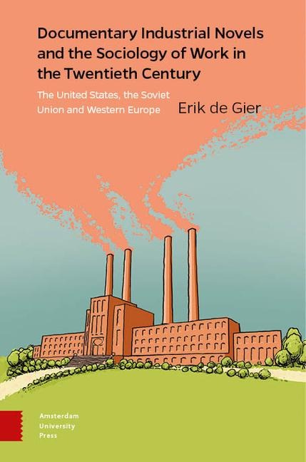 Documentary Industrial Novels and the Sociology of Work in the Twentieth Century: The United States, the Soviet Union and Western Europe