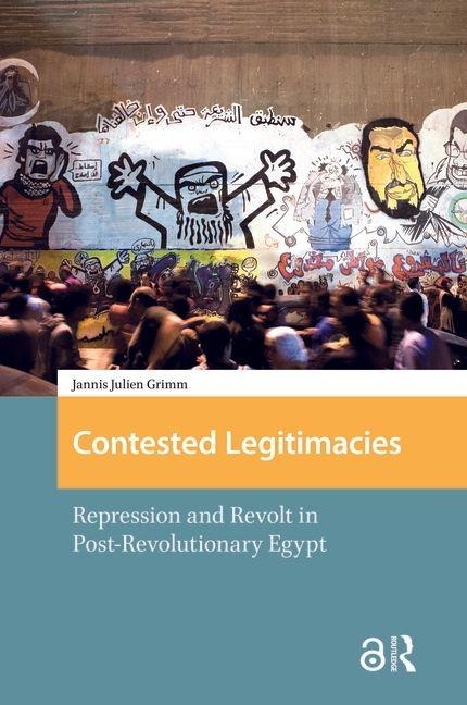 Contested Legitimacies: Repression and Revolt in Post-Revolutionary Egypt