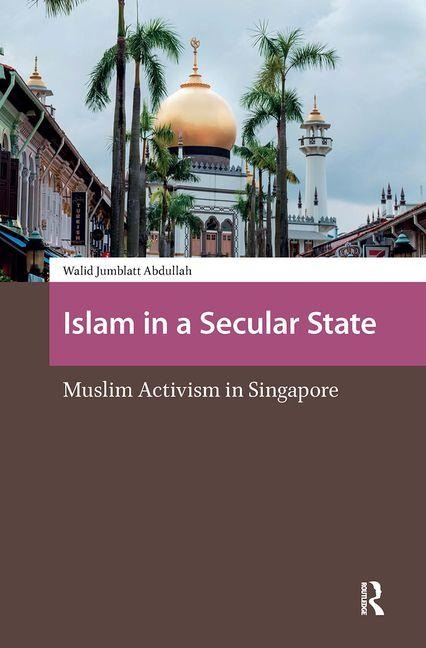 Islam in a Secular State: Muslim Activism in Singapore