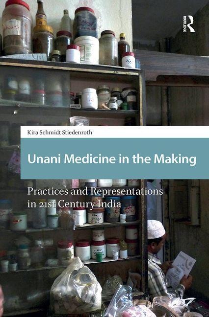 Unani Medicine in the Making: Practices and Representations in 21st-century India