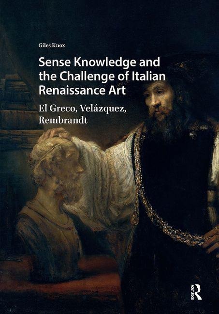 Sense Knowledge and the Challenge of Italian Renaissance Art: El Greco, Velázquez, Rembrandt