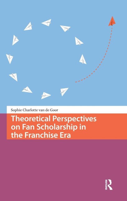Theoretical Perspectives on Fan Scholarship in the Franchise Era