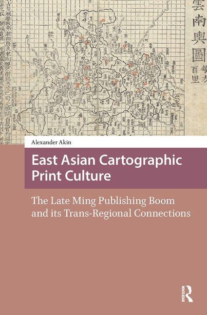 East Asian Cartographic Print Culture: The Late Ming Publishing Boom and its Trans-Regional Connections