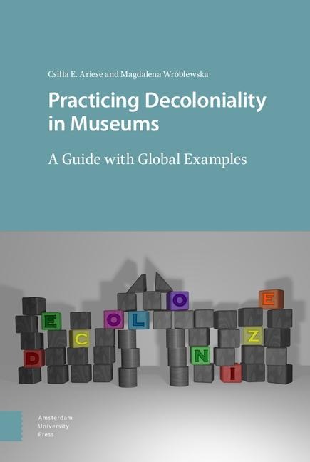 Practicing Decoloniality in Museums: A Guide with Global Examples