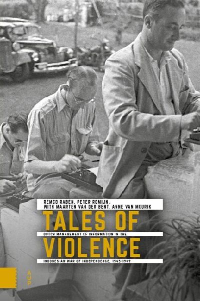 Tales of Violence: Dutch Management of Information in the Indonesian War of Independence, 1945-1949