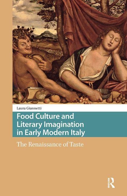 Food Culture and Literary Imagination in Early Modern Italy: The Renaissance of Taste