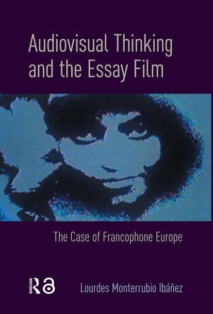 Audiovisual Thinking and the Essay Film: The Case of Francophone Europe