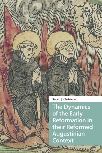 The Dynamics of the Early Reformation in their Reformed Augustinian Context
