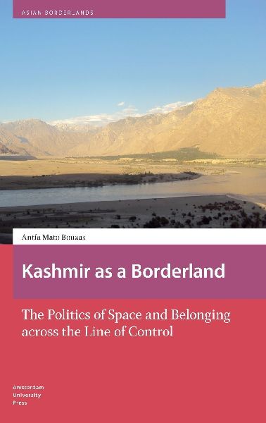 Kashmir as a Borderland. The Politics of Space and Belonging across the Line of Control