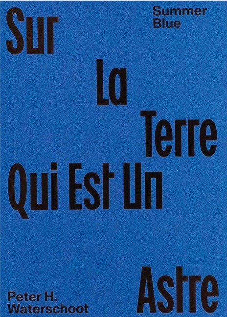 Summer Blue - Sur La Terre Qui Est Un Astre: Peter H. Waterschoot