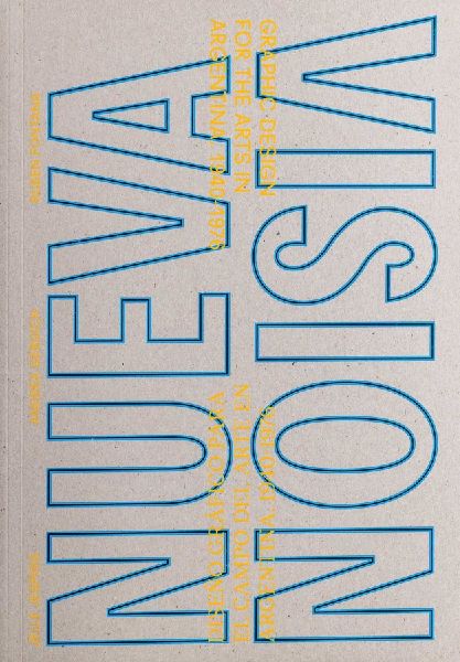 NUEVA VISION: Graphic Design for the Arts in Argentina 1940-1976