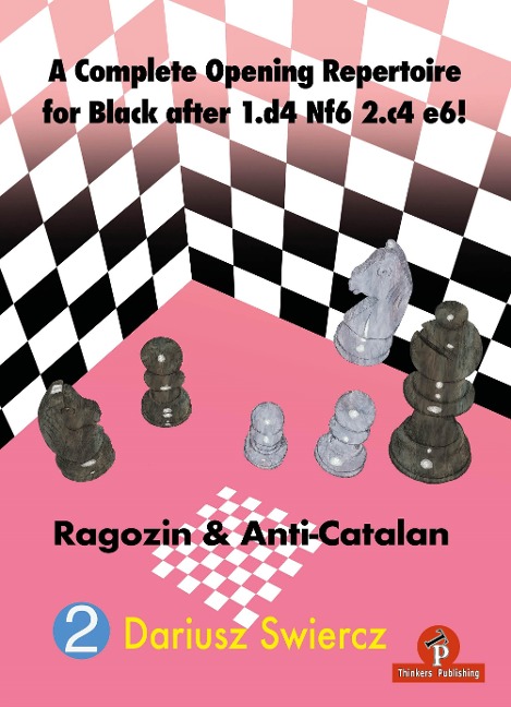 A Complete Opening Repertoire for Black After 1.D4 Nf6 2.C4 E6!: Ragozin & Anti-Catalan