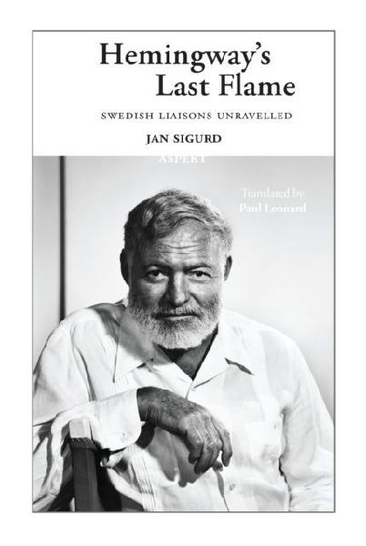 Hemingways Last Flame: Swedish Liaisons Unravelled