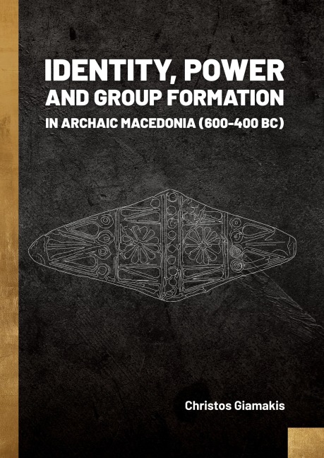 Identity, Power and Group Formation in Archaic Macedonia (600-400 BC)