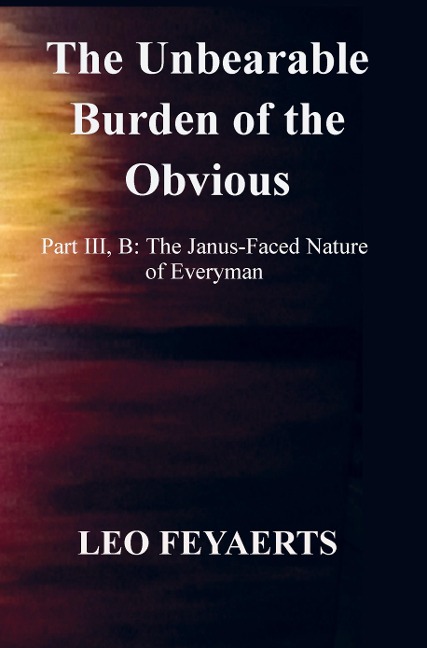 The Unbearable Burden of the Obvious: Part III, B: The Janus-Faced Nature of Everyman