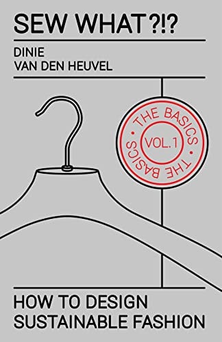 Sew What?!? Vol. 1 The Basics How to Design Sustainable Fashion