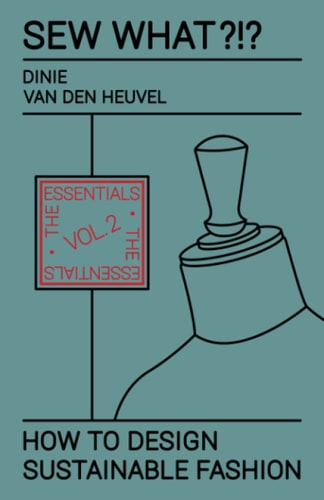 Sew What?!? How to Design Sustainable Fashion Vol. 2 The Essentials