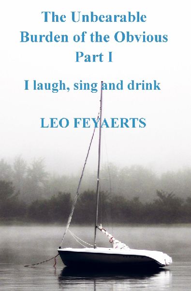 The Unbearable Burden of the Obvious Part I: I laugh, sing and drink