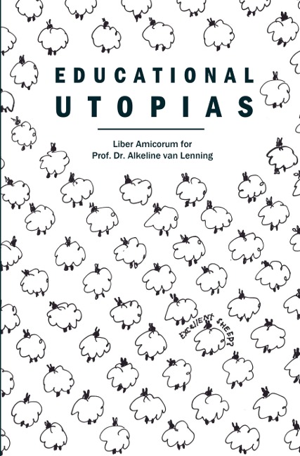 Educational Utopias: Liber Amicorum for Prof. Dr. Alkeline van Lenning