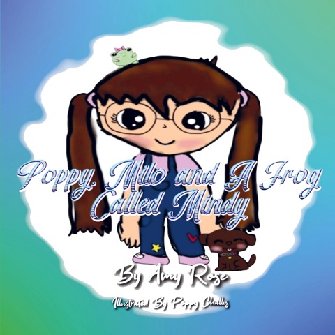 Poppy, Milo And A Frog Called Mindy: The Magical Day