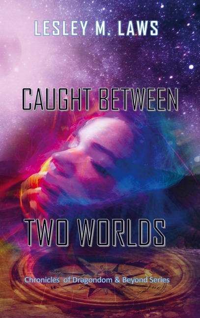 Caught Between Two Worlds: Chronicles of Dragondom & Beyond (Series)