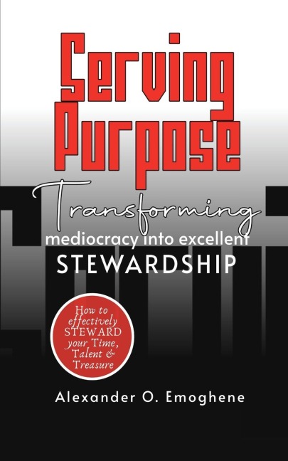 Serving Purpose: Transforming mediocrity into excellent Stewardship