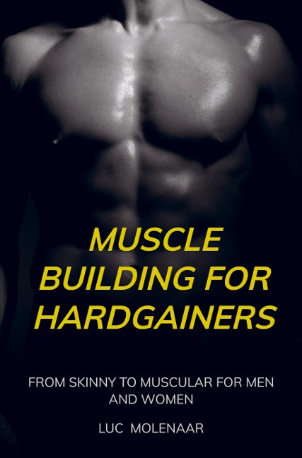 Muscle building for hardgainers: From skinny to muscular for men and women